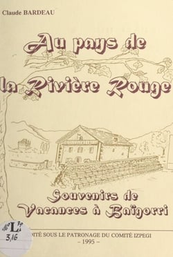 Au pays de la rivière rouge - Souvenirs de vacances à Baïgorri, 1945-1995