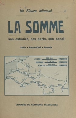 Un fleuve délaissé : la Somme - Son estuaire, ses ports, son canal : jadis, aujourd'hui, demain