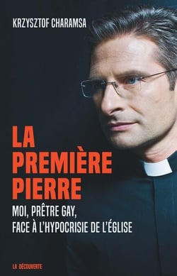 La première pierre - Moi, prêtre gay, face à l'hypocrisie de l'église