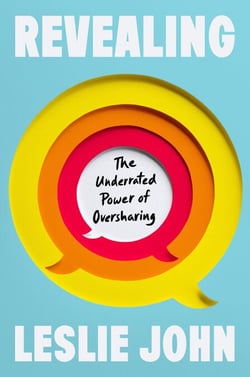Revealing - The Underrated Power of Oversharing