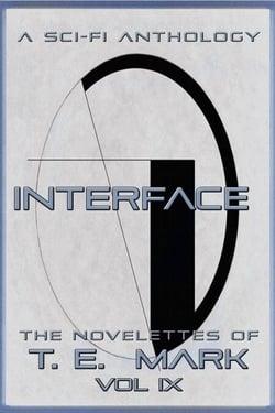 Interface: The Novelettes of T.E. Mark - Vol IX