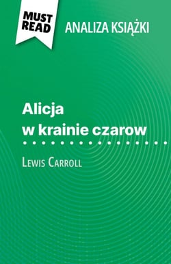 Alicja w krainie czarow książka Lewis Carroll (Analiza książki) - Pełna analiza i szczegółowe podsumowanie pracy