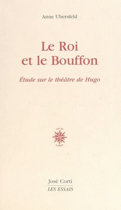 Le roi et le bouffon - Étude sur le théâtre de Hugo de 1830 à 1839