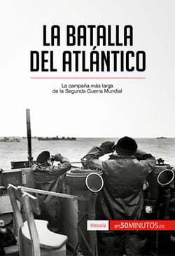 La batalla del Atlántico - La campaña más larga de la Segunda Guerra Mundial