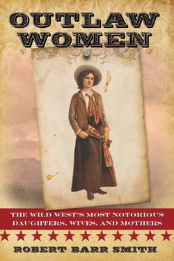 Outlaw Women - America's Most Notorious Daughters, Wives, and Mothers