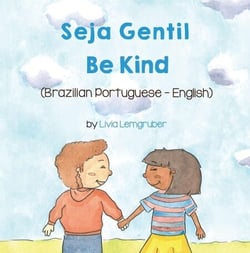 Be Kind (Brazilian Portuguese-English) - Language Lizard Bilingual Living in Harmony Series