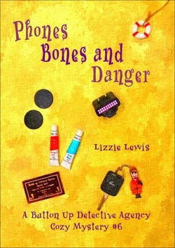 Phones Bones and Danger:  A Button Up Detective Agency Cozy Mystery #6