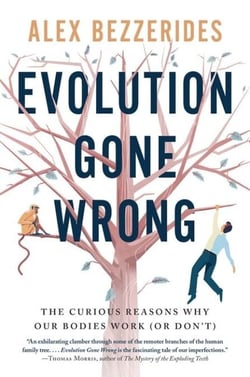 Evolution Gone Wrong - The Curious Reasons Why Our Bodies Work (Or Don’t)