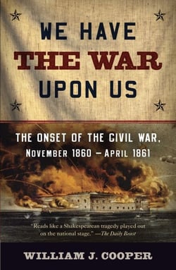 We Have the War Upon Us - The Onset of the Civil War, November 1860-April 1861