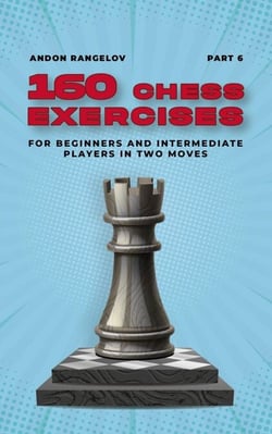 160 Chess Exercises for Beginners and Intermediate Players in Two Moves, Part 6 - Tactics Chess From First Moves