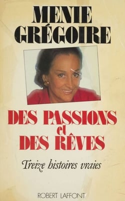 Des passions et des rêves - Treize histoires vraies