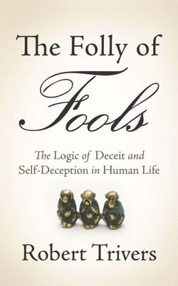 The Folly of Fools - The Logic of Deceit and Self-Deception in Human Life
