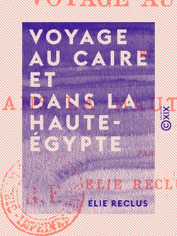 Voyage au Caire et dans la Haute-Égypte