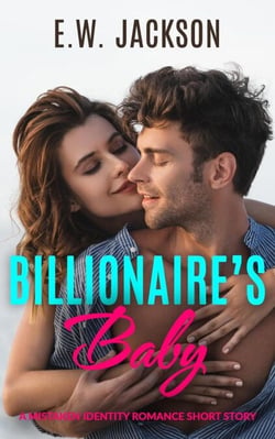 Billionaire’s Baby: A Mistaken Identity Romance Short Story - Hot Billionaires, #3