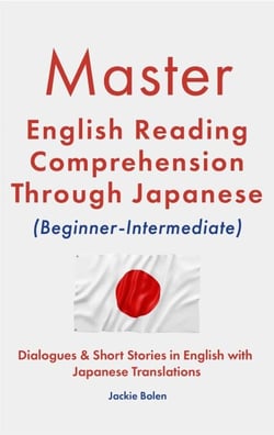 Master English Reading Comprehension Through Japanese (Beginner-Intermediate): Dialogues &amp; Short Stories in English with Japanese Translations