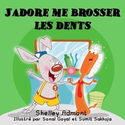J’adore me brosser les dents (French Children's book - I Love to Brush My Teeth) - French Bedtime Collection