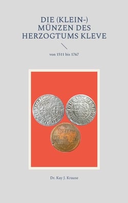 Die (Klein-) Münzen des Herzogtums Kleve - von 1511 bis 1767