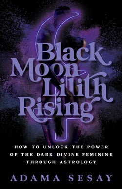 Black Moon Lilith Rising - How to Unlock the Power of the Dark Divine Feminine Through Astrology
