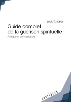 Guide complet de la guérison spitiruelle - Pratique et connaissance