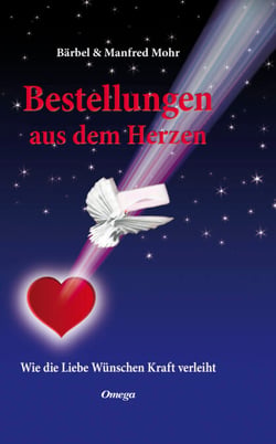 Bestellungen aus dem Herzen - Wie die Liebe Wünschen Kraft verleiht