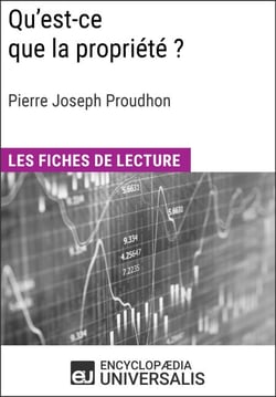 Qu'est-ce que la propriété ? de Pierre Joseph Proudhon - Les Fiches de lecture d'Universalis