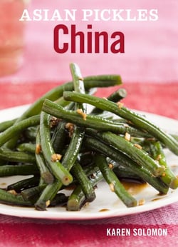 Asian Pickles: China - Recipes for Chinese Sweet, Sour, Salty, Cured, and Fermented Pickles and Condiments [A Cookbook]