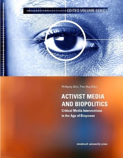 Activist Media and Biopolitics - Critical Media Interventions in the Age of Biopower