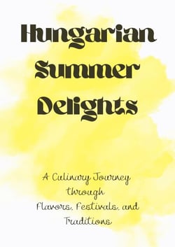 Hungarian Summer Delights: A Culinary Journey through Flavors, Festivals, and Traditions