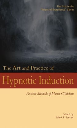 The Art and Practice of Hypnotic Induction: Favorite Methods of Master Clinicians - Voices of Experience, #1