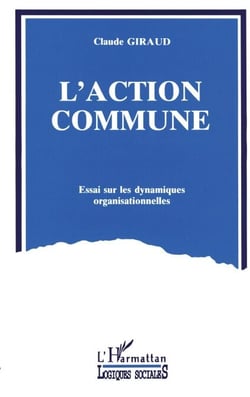 L'action commune - Essai sur les dynamiques organisationnelles