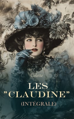 Les "Claudine" (Intégrale) - Claudine à l'école, Claudine à Paris, Claudine en ménage, Claudine s'en va, La Retraite sentimentale, La Maison de Claudine