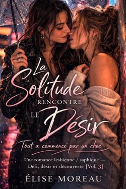 La Solitude rencontre le Désir : Une romance lesbienne / saphique — Défi, désir et découverte [Vol. 3] - GirlxGirl Series 1, #3