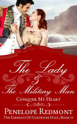 The Lady and the Military Man: Conquer My Heart - The Eardleys Of Gostwicke Hall, #4