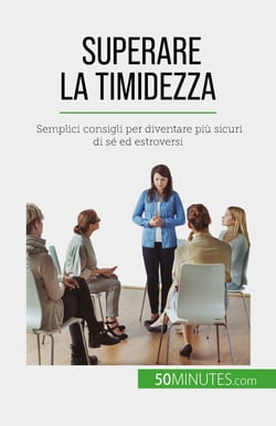 Superare la timidezza - Semplici consigli per diventare più sicuri di sé ed estroversi