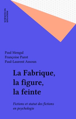 La Fabrique, la figure, la feinte - Fictions et statut des fictions en psychologie