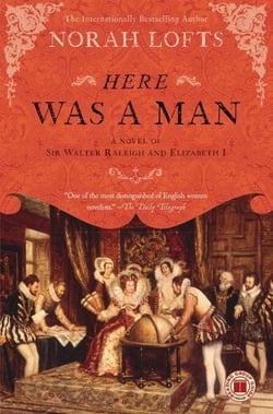 Here Was a Man - A Novel of Sir Walter Raleigh and Elizabeth I