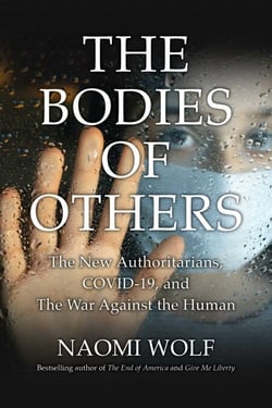 Bodies of Others - The New Authoritarians, COVID-19 and the War Against the Human