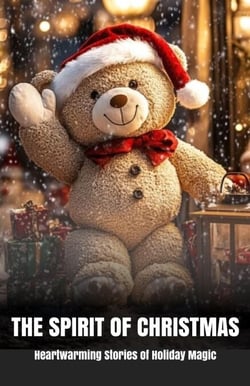The Spirit of Christmas: Heartwarming Stories of Holiday Magic