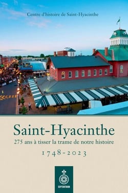 Saint-Hyacinthe, 1748-2023 - 275 ans à tisser la trame de notre histoire