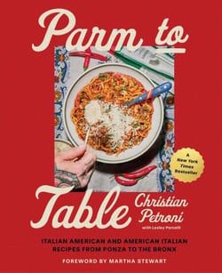 Parm to Table - Italian American and American Italian Recipes from Ponza to the Bronx
