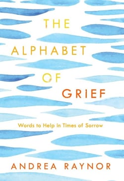 The Alphabet of Grief - Words to Help in Times of Sorrow: Affirmations and Meditations