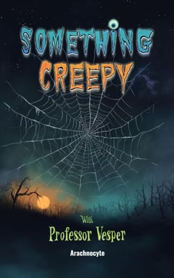 Arachnocyte - Something Creepy With Professor Vesper, #2