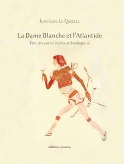 La Dame Blanche et l'Atlantide - Enquête sur un mythe archéologique