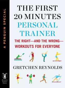 The First 20 Minutes Personal Trainer - The Right--and the Wrong--Workouts for Everyone (A Penguin Special from Hudson Street Press)