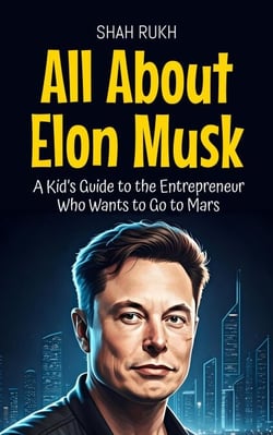 All About Elon Musk: A Kid’s Guide to the Entrepreneur Who Wants to Go to Mars - Knowledge Books For Kids, #6