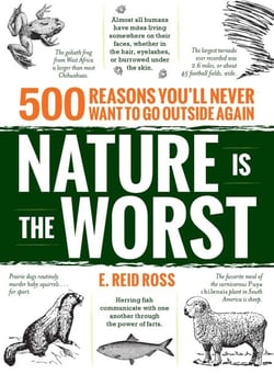 Nature is the Worst - 500 reasons you'll never want to go outside again