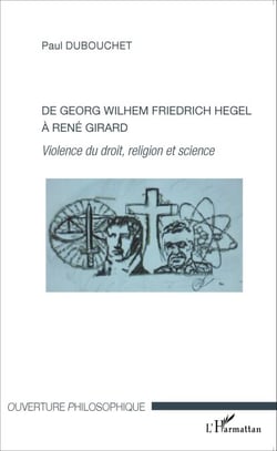 De Georg Wilhem Friedrich Hegel à René Girard - Violence du droit, religion et science