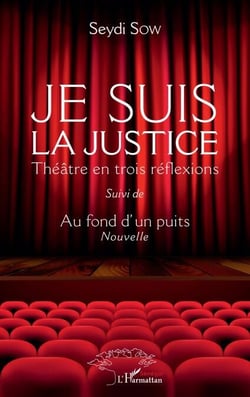 Je suis la justice - Théâtre en trois réflexions Suivi de Au fond d'un puits (Nouvelle) - Suivi de Au fond d'un puits (Nouvelle)