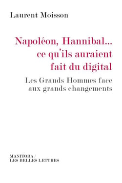 Napoléon, Hannibal ce qu'ils auraient fait du digital - Les Grands Hommes face aux grands changements