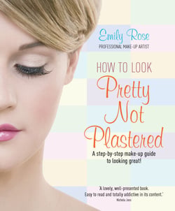How To Look Pretty Not Plastered - A Step-by Step Make-up Guide to Looking Great!